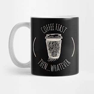 Coffee First Then Whatever Mug